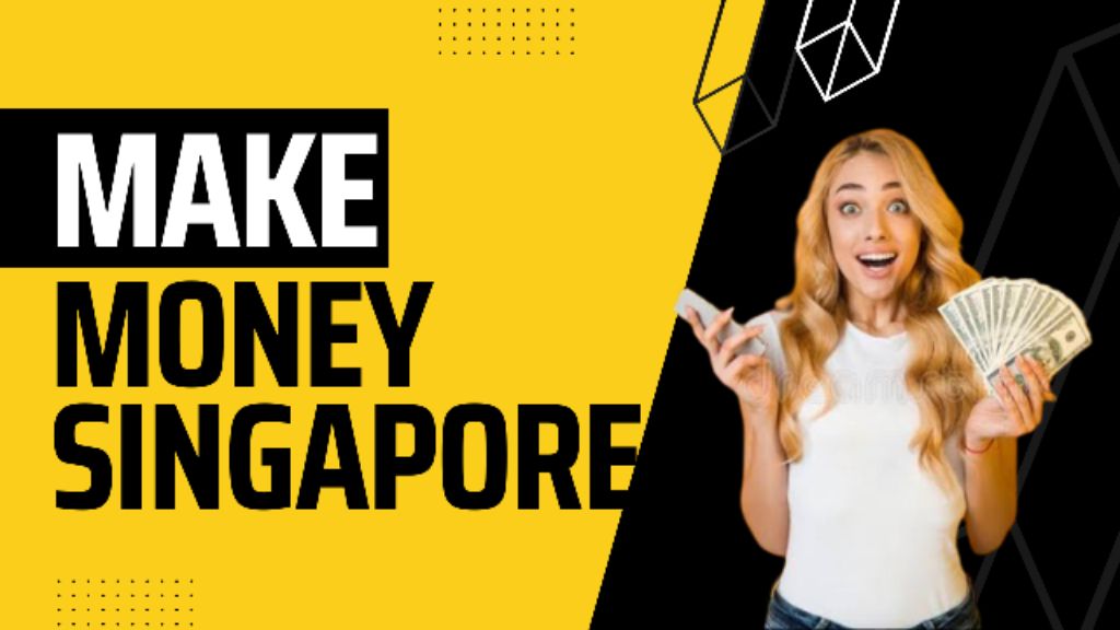 how to make money singapore