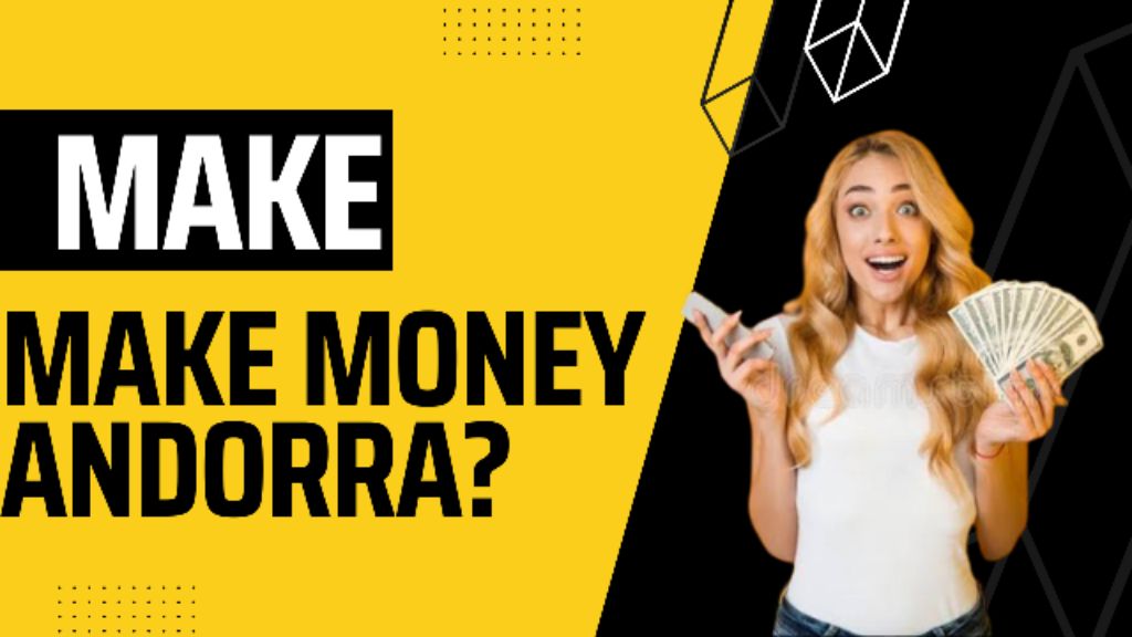 how to make money Andorra
