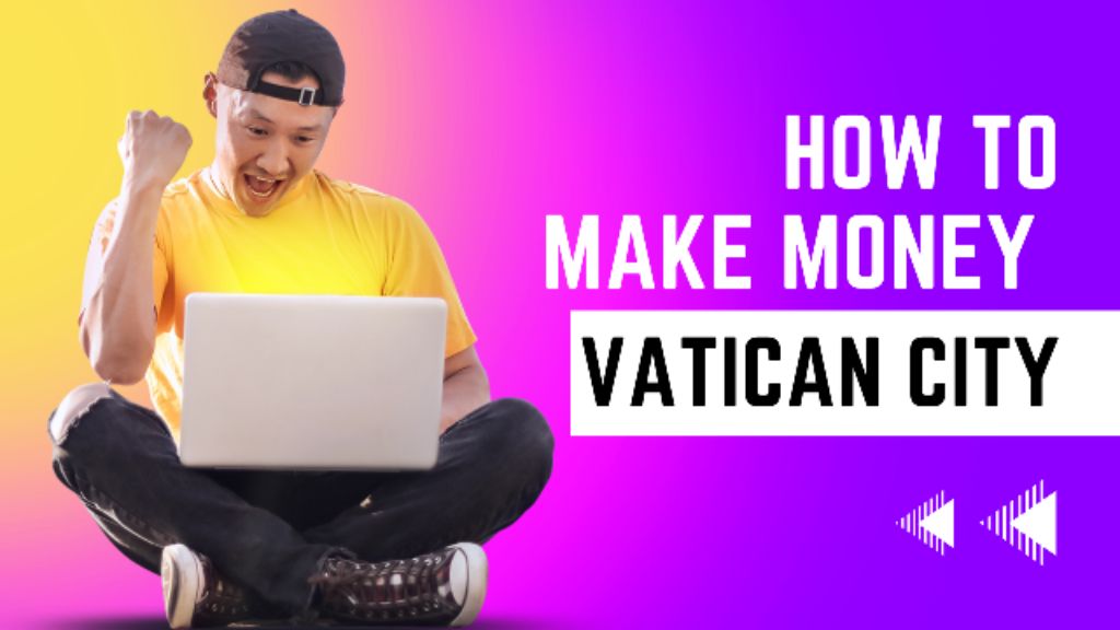 how to make money Vatican City