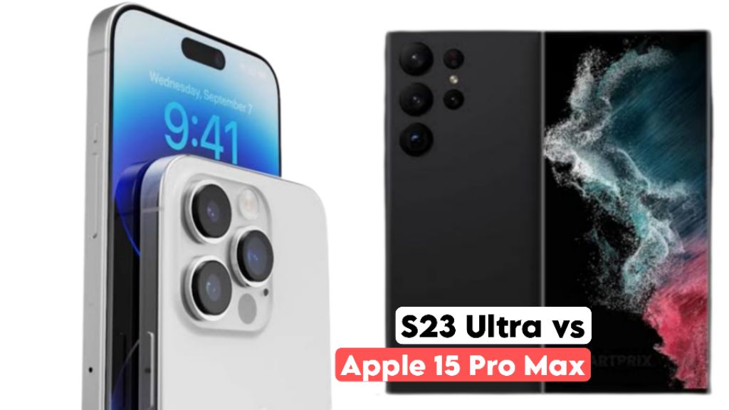 Samsung S23 Ultra vs iPhone 15 Pro Max